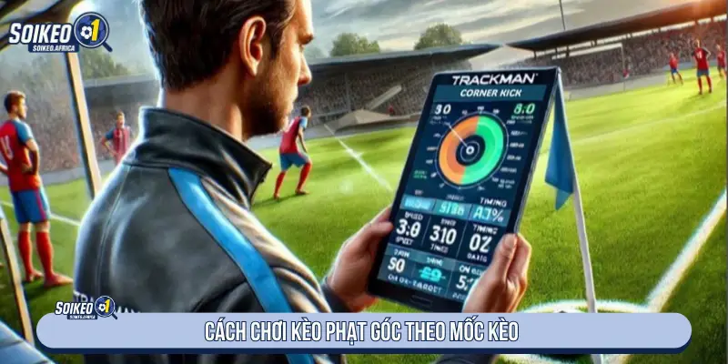 Cách đọc kèo phạt góc theo mốc kèo
