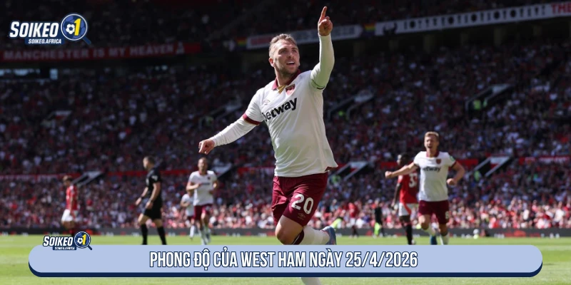 Phong độ của West Ham ngày 25/4/2026