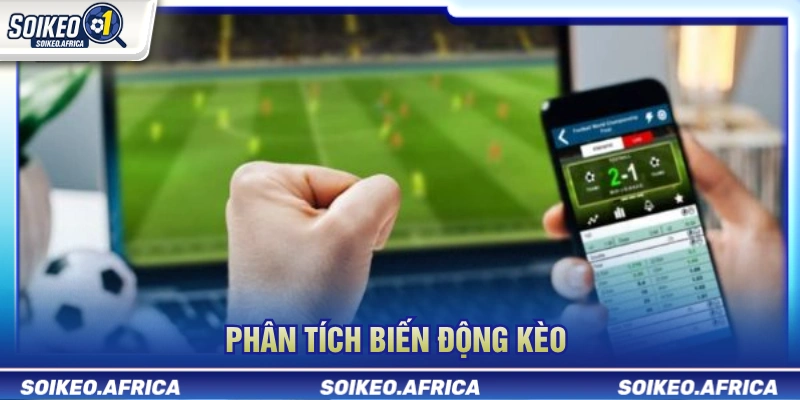 Phân tích biến động kèo trước trận